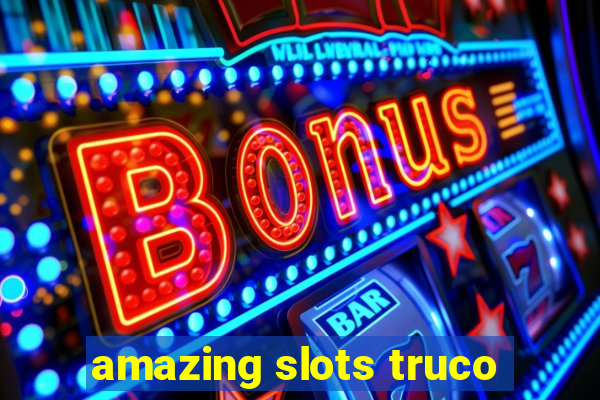 amazing slots truco